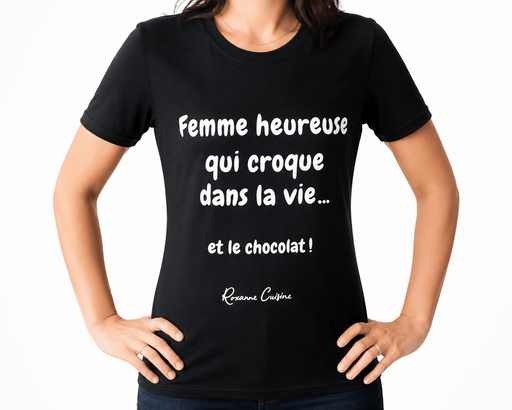 T-Shirt « Femme heureuse qui croque dans la vie... et le chocolat ! » - Roxanne Cuisine