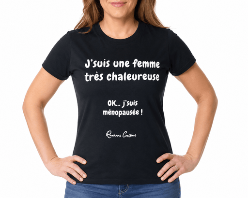 T-Shirt « J'suis une femme très chaleureuse... OK j'suis ménopausée ! » - Roxanne Cuisine
